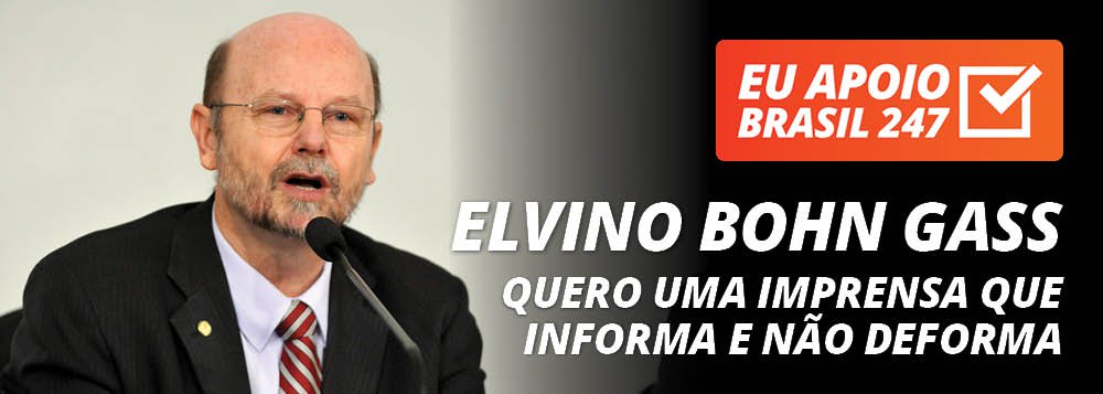Bohn Gass apoia o 247: quero uma imprensa que informa e não deforma Bohn Gass apoia o 247: quero uma imprensa que informa e não deforma