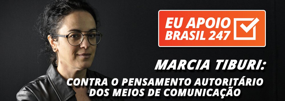 Marcia Tiburi apoia o 247: contra o pensamento autoritário Marcia Tiburi apoia o 247: contra o pensamento autoritário