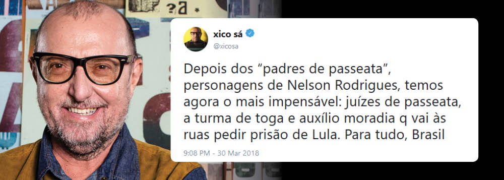 Xico Sá: turma da toga e do auxílio moradia vai às ruas pedir prisão de Lula Xico Sá: turma da toga e do auxílio moradia vai às ruas pedir prisão de Lula
