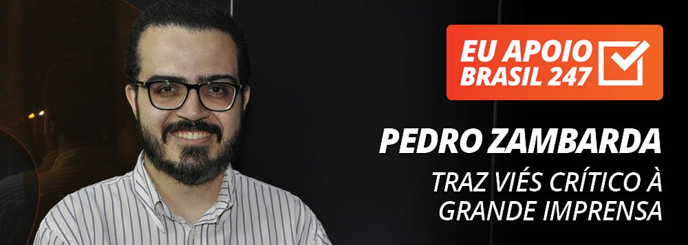 Pedro Zambarda apoia o 247: traz viés crítico à grande imprensa Pedro Zambarda apoia o 247: traz viés crítico à grande imprensa