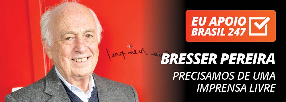 Bresser Pereira apoia o 247: precisamos de uma imprensa livre Bresser Pereira apoia o 247: precisamos de uma imprensa livre