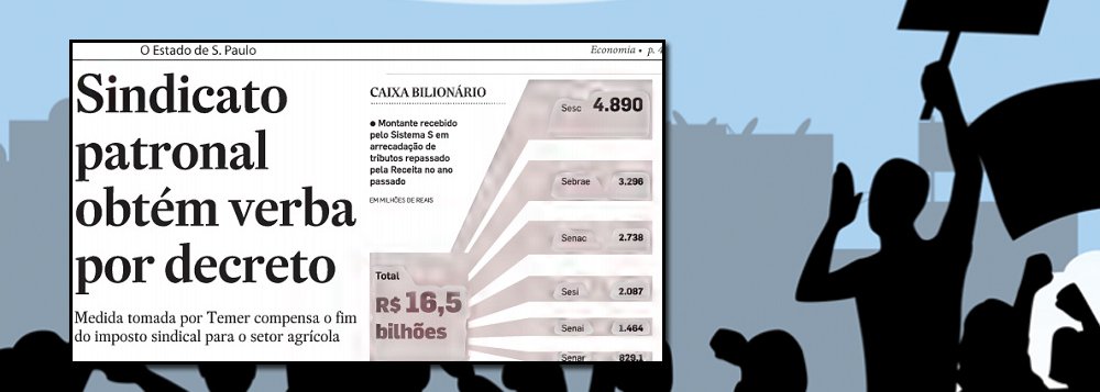 Tijolaço: imposto sindical pode, mas só para sindicato patronal Tijolaço: imposto sindical pode, mas só para sindicato patronal