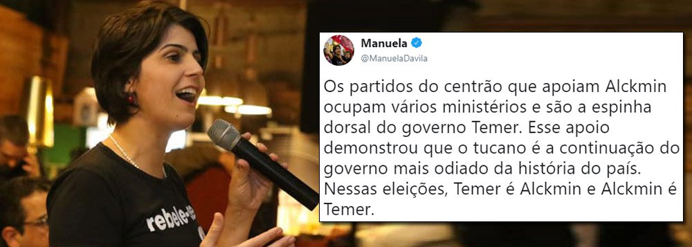 Manuela: nessas eleições, Temer é Alckmin e Alckmin é Temer Manuela: nessas eleições, Temer é Alckmin e Alckmin é Temer