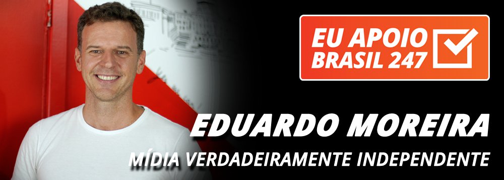Eduardo Moreira apoia o 247: mídia verdadeiramente independente Eduardo Moreira apoia o 247: mídia verdadeiramente independente
