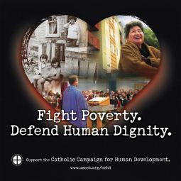 An ad from the U.S. Conference of Catholic Bishops which promotes the Catholic Campaign for Human Development. An ad from the U.S. Conference of Catholic Bishops which promotes the Catholic Campaign for Human Development.
