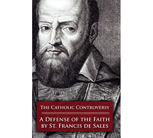 The Catholic Controversy by St Francis de Sales The Catholic Controversy by St Francis de Sales