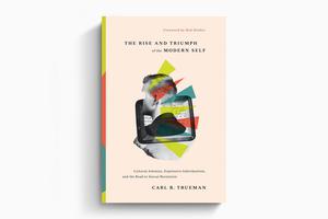 Carl R Truman The Rise and Triumph of the Modern Self Book Cover Carl R Truman The Rise and Triumph of the Modern Self Book Cover