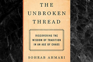 The Unbroken Thread: Discovering the Wisdom of Tradition in an Age of Chaos by Sohrab Amari. The Unbroken Thread: Discovering the Wisdom of Tradition in an Age of Chaos by Sohrab Amari.
