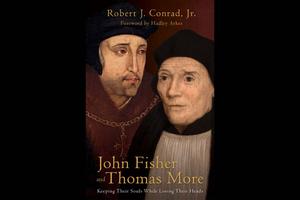 Book cover of ‘John Fisher and Thomas More: Keeping Their Souls While Losing Their Heads’ Book cover of ‘John Fisher and Thomas More: Keeping Their Souls While Losing Their Heads’