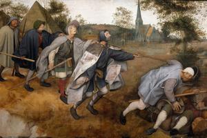 Pieter Brueghel the Elder, “The Blind Leading the Blind,” 1568 Pieter Brueghel the Elder, “The Blind Leading the Blind,” 1568